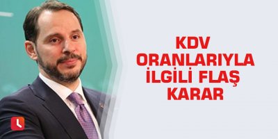 KDV oranlarıyla ilgili flaş karar
