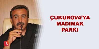 Çukurova’ya Madımak Parkı