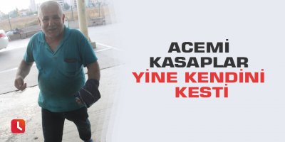 Acemi kasaplar yine kendini kesti