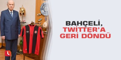 Bahçeli, Twitter’a geri döndü