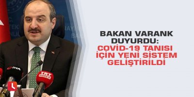Bakan Varank duyurdu: Covid-19 tanısı için yeni sistem geliştirildi
