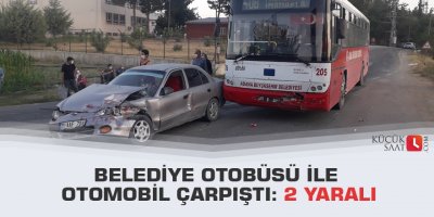 Belediye otobüsü ile otomobil çarpıştı: 2 yaralı