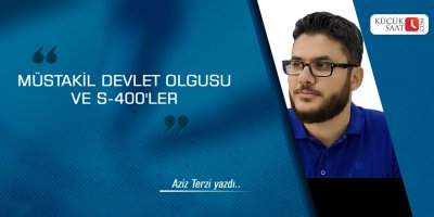 Müstakil Devlet Olgusu ve S-400'ler
