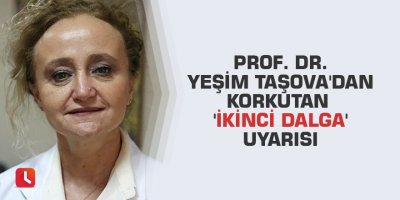 Prof. Dr. Yeşim Taşova'dan korkutan 'ikinci dalga' uyarısı