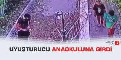Uyuşturucu anaokuluna girdi
