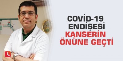 Covid-19 endişesi kanserin önüne geçti