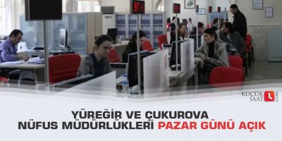 Yüreğir ve Çukurova nüfus müdürlükleri pazar günü açık