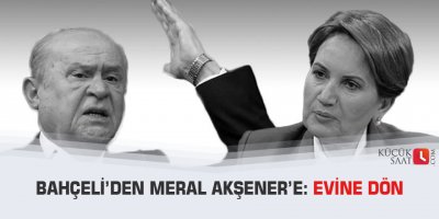 Bahçeli’den Meral Akşener’e: Evine dön