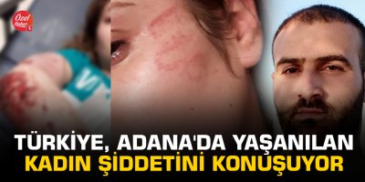 Türkiye, Adana'da yaşanılan kadın şiddetini konuşuyor
