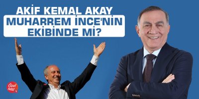 Akif Kemal Akay Muharrem İnce'nin ekibinde mi?