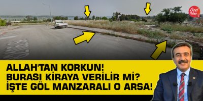 Allah'tan korkun! Burası kiraya verilir mi? Göl manzaralı işte o arsa