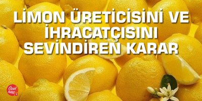 Limon üreticisinı ve ihracatçısını sevindiren karar