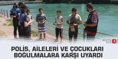 Polis, aileleri ve çocukları boğulmalara karşı uyardı