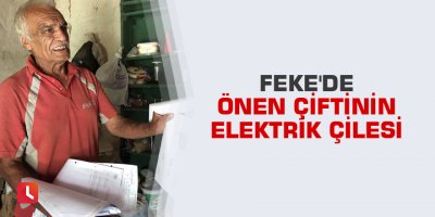 Feke'de Önen çiftinin elektrik çilesi