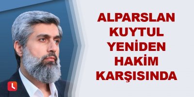 Alparslan Kuytul yeniden hakim karşısında