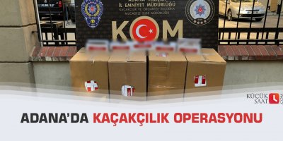 Adana’da kaçakçılık operasyonu