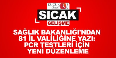 Sağlık Bakanlığı'ndan 81 il valiliğine yazı: PCR testleri için yeni düzenleme