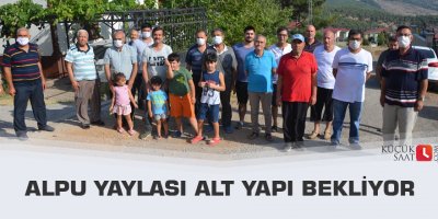 Alpu yaylası alt yapı bekliyor