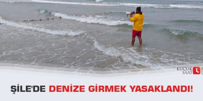 Şile'de denize girmek yasaklandı!