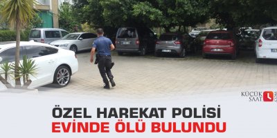 Özel harekat polisi evinde ölü bulundu