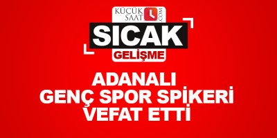 Adanalı genç spor spikeri vefat etti