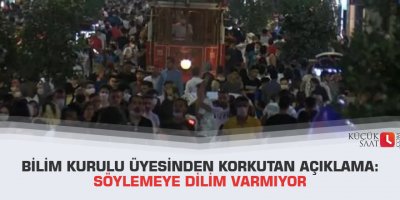 Bilim Kurulu üyesinden korkutan açıklama: Söylemeye dilim varmıyor