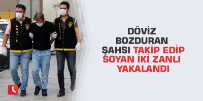 Döviz bozduran şahsı takip edip soyan iki zanlı yakalandı