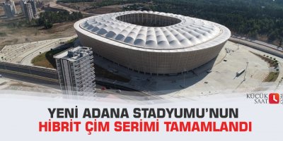 Yeni Adana Stadyumu’nun hibrit çim serimi tamamlandı