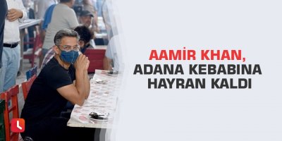 Aamir Khan, Adana Kebabına hayran kaldı