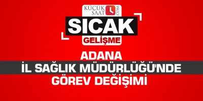 Adana İl Sağlık Müdürlüğü'nde görev değişimi