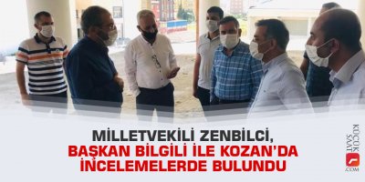 Milletvekili Zenbilci, Başkan Bilgili ile Kozan’da incelemelerde bulundu