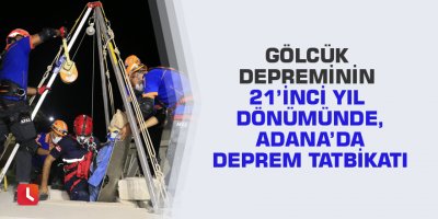 Gölcük depreminin 21’inci yıl dönümünde, Adana’da deprem tatbikatı