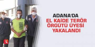 Adana'da El Kaide terör örgütü üyesi yakalandı