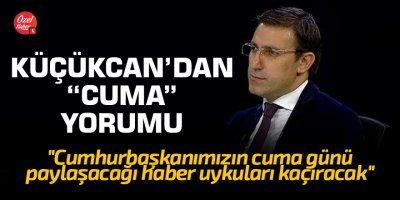 "Cumhurbaşkanımızın cuma günü paylaşacağı haber uykuları kaçıracak"