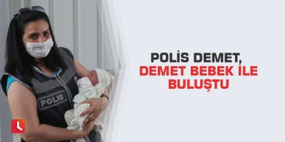 Polis Demet, Demet bebek ile buluştu