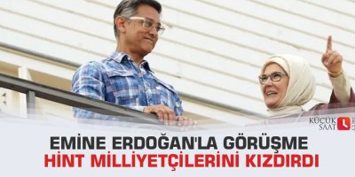 Emine Erdoğan'la görüşme Hint milliyetçilerini kızdırdı