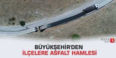 Büyükşehir'den ilçelere asfalt hamlesi