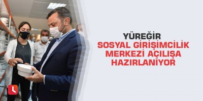 Yüreğir Sosyal Girişimcilik Merkezi açılışa hazırlanıyor