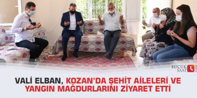 Vali Elban, Kozan’da şehit aileleri ve yangın mağdurlarını ziyaret etti