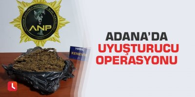 Adana’da uyuşturucu operasyonu