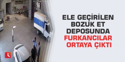 Ele geçirilen bozuk et deposunda Furkancılar ortaya çıktı