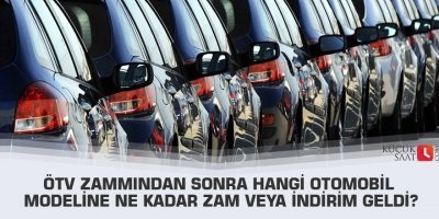 ÖTV zammından sonra hangi otomobil modeline ne kadar zam veya indirim geldi?
