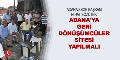 "Adana'ya geri dönüşümcüler sitesi yapılmalı"