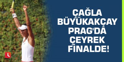 Çağla Büyükakçay Prag'da çeyrek finalde!