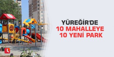 Yüreğir'de 10 mahalleye 10 yeni park