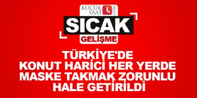 Türkiye'de konut harici her yerde maske takmak zorunlu hale getirildi