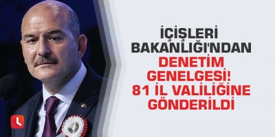 İçişleri Bakanlığı'ndan denetim genelgesi! 81 il valiliğine gönderildi
