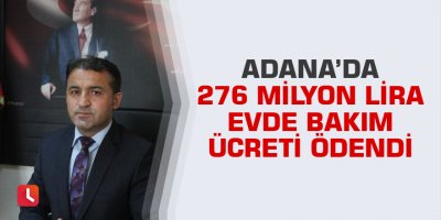 Adana’da 276 milyon lira evde bakım ücreti ödendi