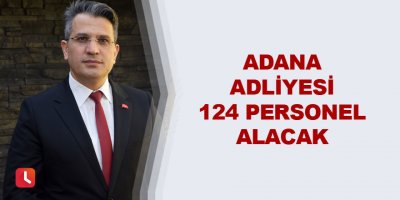 Adana Adliyesi 124 personel alacak