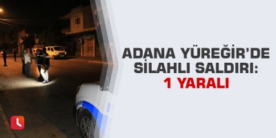 Adana’da silahlı saldırı: 1 yaralı